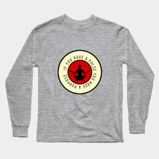 If you have a pulse you have a purpose Long Sleeve T-Shirt